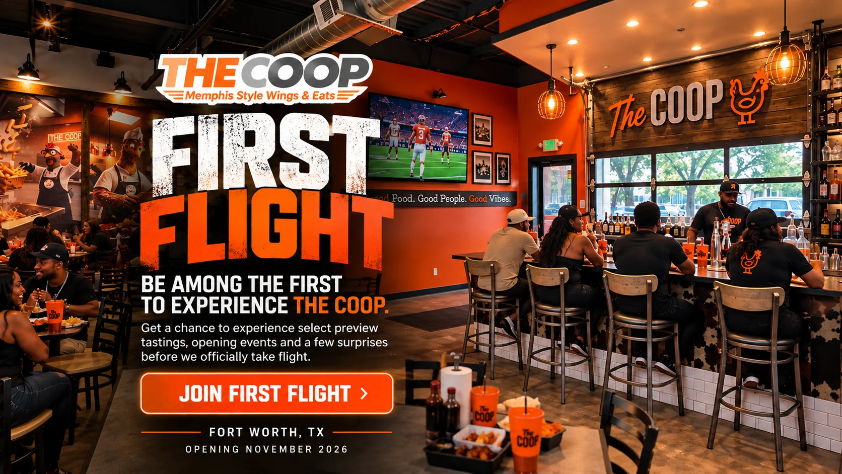First Flight: Be among the first to experience The COOP. Get a chance to experience select preview tastings, opening events and a few surprises before we officially take flight. Fort Worth, TX. Opening November 2026.